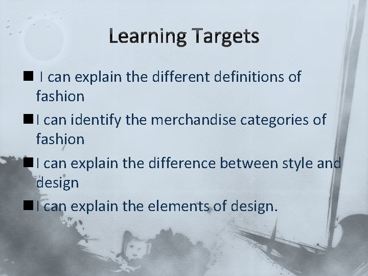 Learning Targets n I can explain the different definitions of fashion n I can