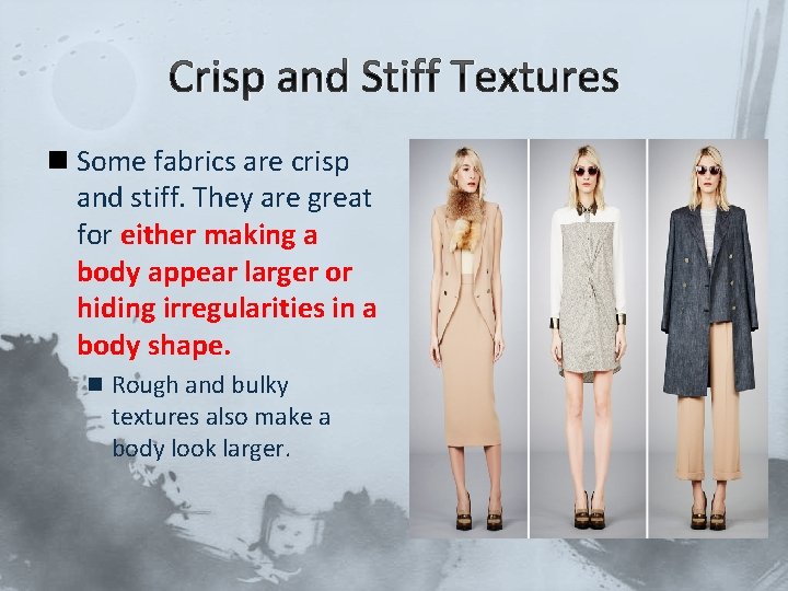 Crisp and Stiff Textures n Some fabrics are crisp and stiff. They are great