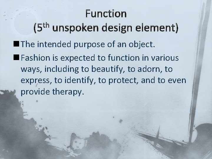 Function (5 th unspoken design element) n The intended purpose of an object. n