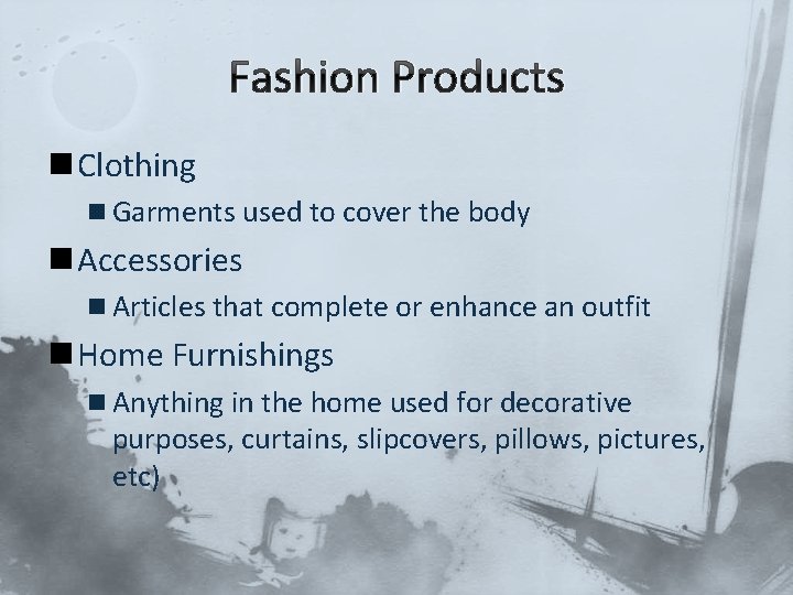 Fashion Products n Clothing n Garments used to cover the body n Accessories n