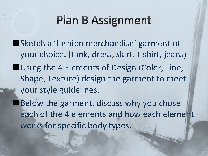 Plan B Assignment n Sketch a ‘fashion merchandise’ garment of your choice. (tank, dress,