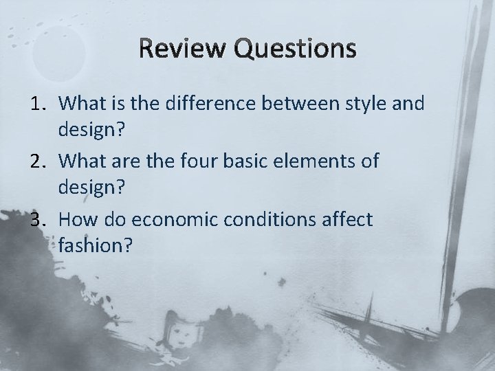 Review Questions 1. What is the difference between style and design? 2. What are
