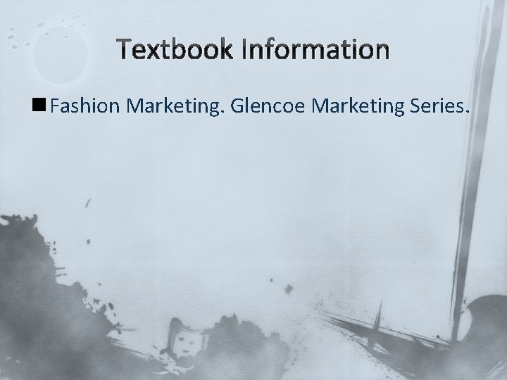 Textbook Information n Fashion Marketing. Glencoe Marketing Series. 
