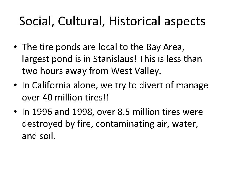 Social, Cultural, Historical aspects • The tire ponds are local to the Bay Area,