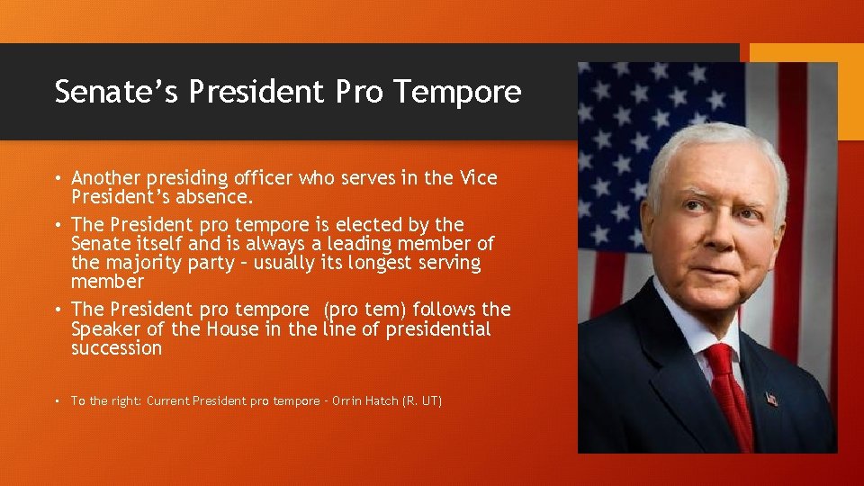 Senate’s President Pro Tempore • Another presiding officer who serves in the Vice President’s