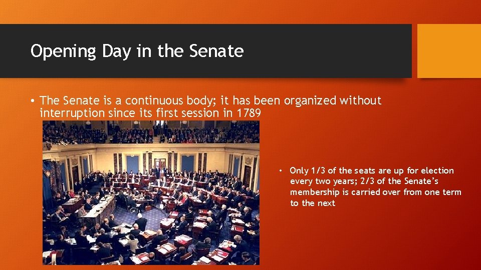 Opening Day in the Senate • The Senate is a continuous body; it has