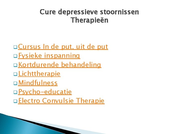 Cure depressieve stoornissen Therapieën q Cursus In de put, uit de put q Fysieke