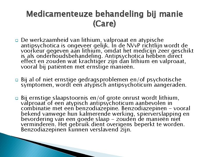 Medicamenteuze behandeling bij manie (Care) q q q De werkzaamheid van lithium, valproaat en