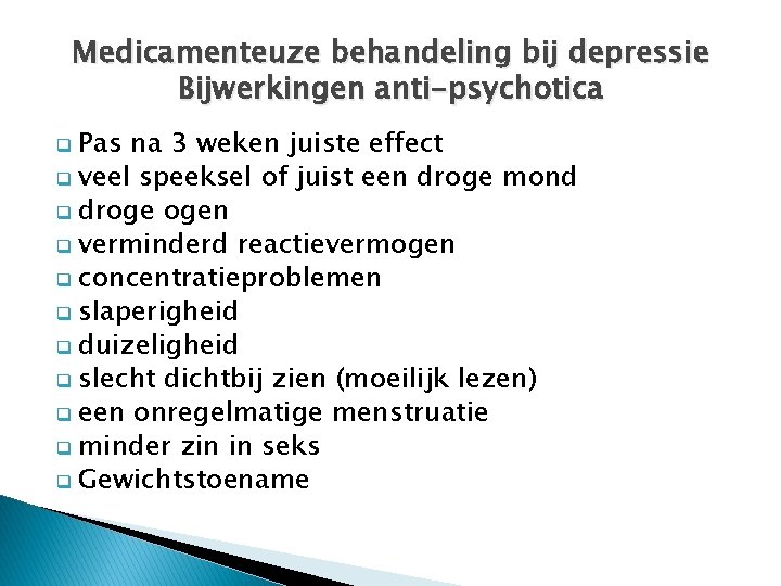 Medicamenteuze behandeling bij depressie Bijwerkingen anti-psychotica q Pas na 3 weken juiste effect q