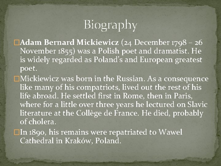 Biography �Adam Bernard Mickiewicz (24 December 1798 – 26 November 1855) was a Polish