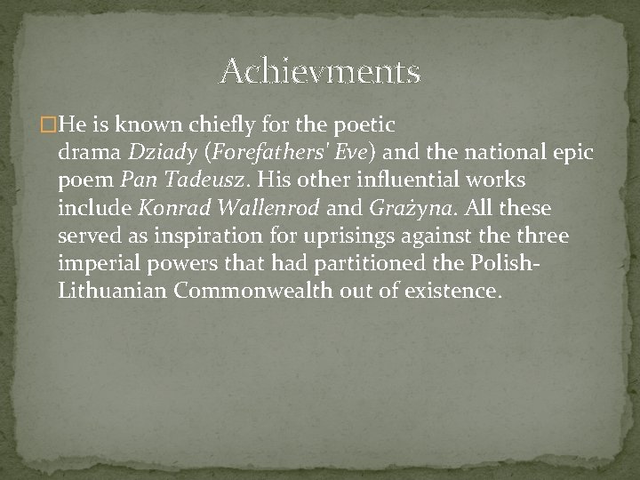 Achievments �He is known chiefly for the poetic drama Dziady (Forefathers' Eve) and the