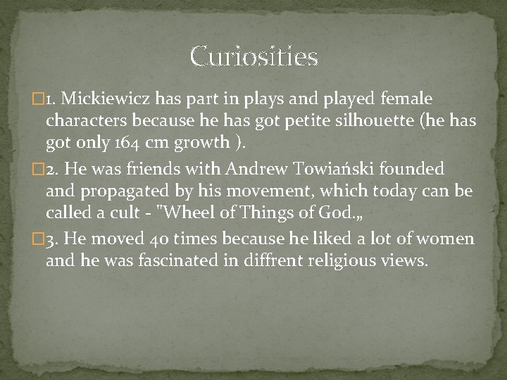 Curiosities � 1. Mickiewicz has part in plays and played female characters because he
