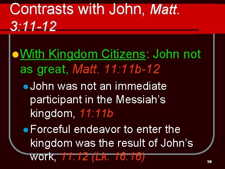 Contrasts with John, Matt. 3: 11 -12 l With Kingdom Citizens: John not as