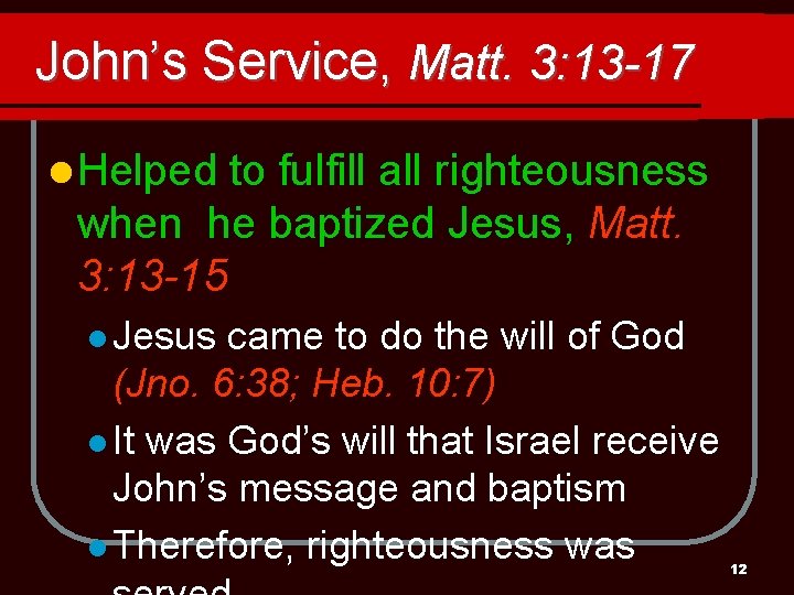 John’s Service, Matt. 3: 13 -17 l Helped to fulfill all righteousness when he