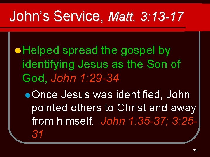 John’s Service, Matt. 3: 13 -17 l Helped spread the gospel by identifying Jesus