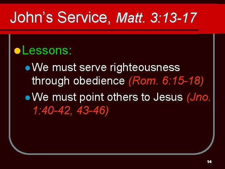 John’s Service, Matt. 3: 13 -17 l Lessons: l We must serve righteousness through