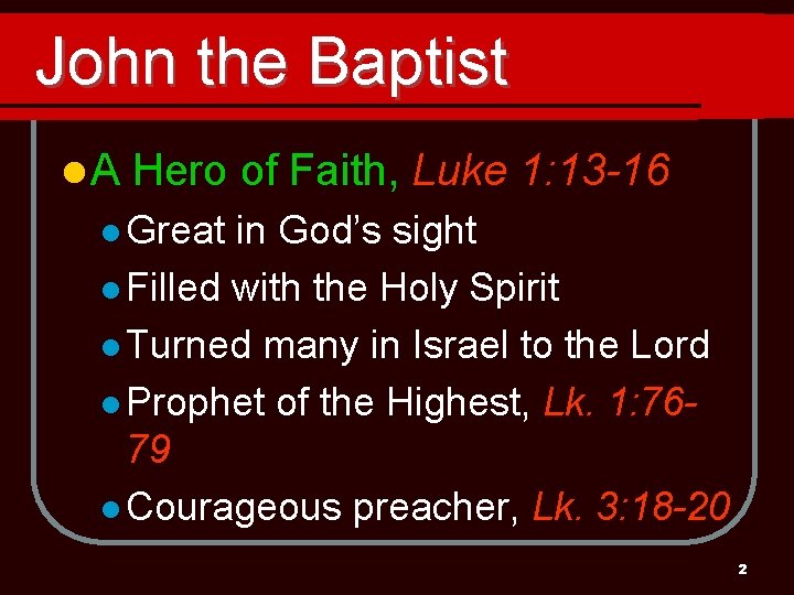 John the Baptist l. A Hero of Faith, Luke 1: 13 -16 l Great