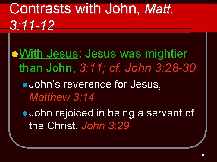 Contrasts with John, Matt. 3: 11 -12 l With Jesus: Jesus was mightier than