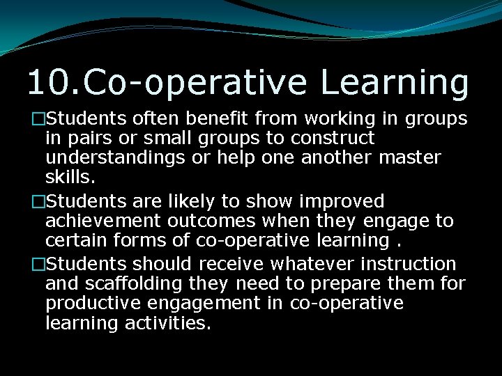 10. Co-operative Learning �Students often benefit from working in groups in pairs or small