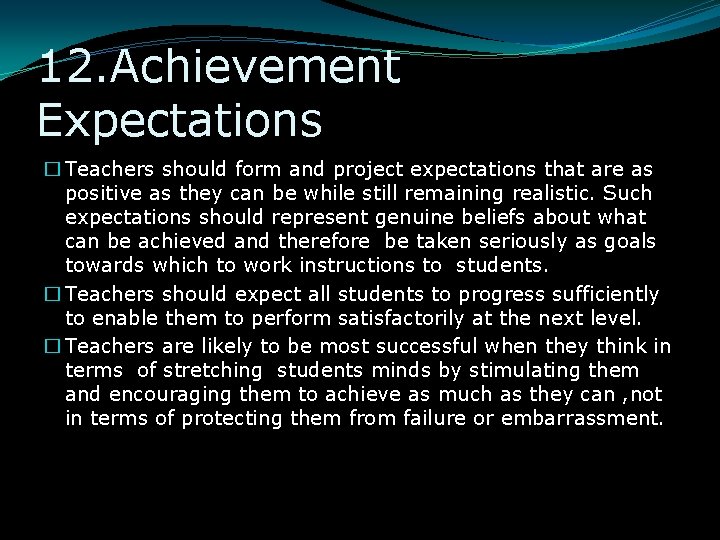 12. Achievement Expectations � Teachers should form and project expectations that are as positive