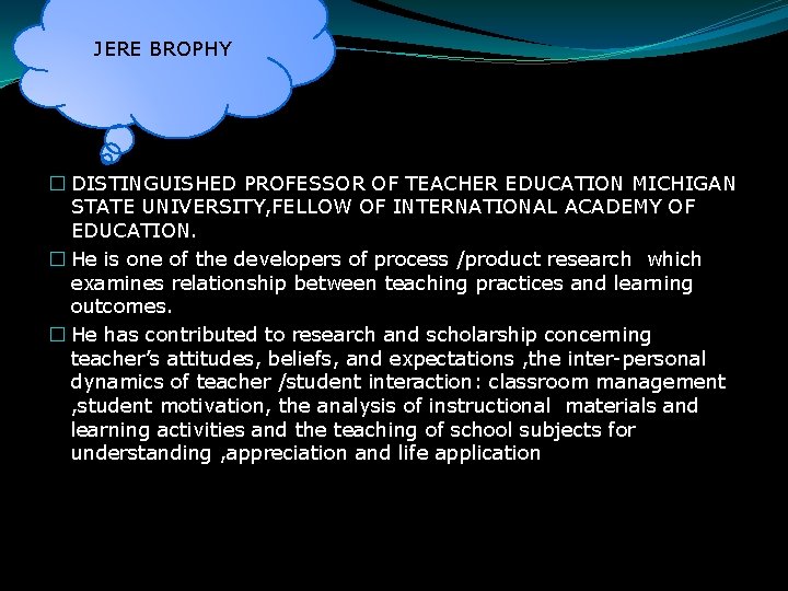 JERE BROPHY � DISTINGUISHED PROFESSOR OF TEACHER EDUCATION MICHIGAN STATE UNIVERSITY, FELLOW OF INTERNATIONAL