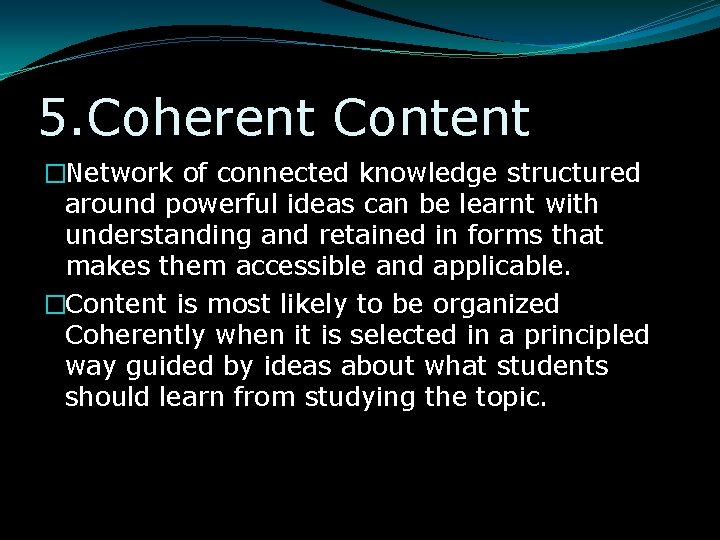 5. Coherent Content �Network of connected knowledge structured around powerful ideas can be learnt