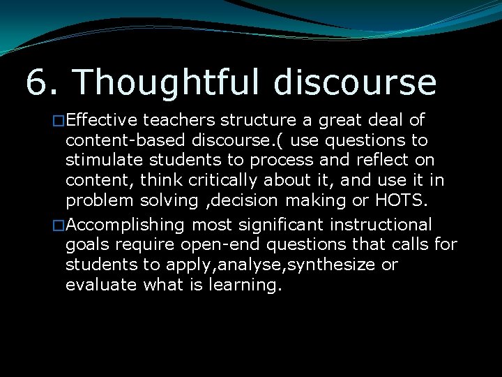 6. Thoughtful discourse �Effective teachers structure a great deal of content-based discourse. ( use