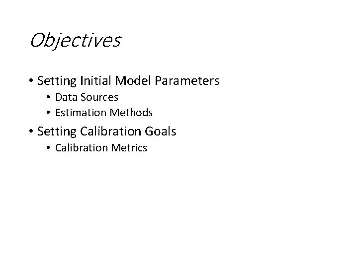 Objectives • Setting Initial Model Parameters • Data Sources • Estimation Methods • Setting