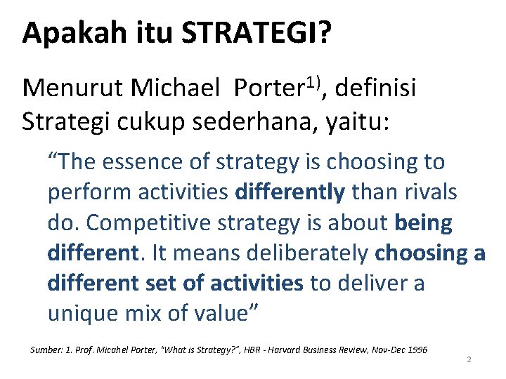 Apakah itu STRATEGI? Menurut Michael Porter 1), definisi Strategi cukup sederhana, yaitu: “The essence