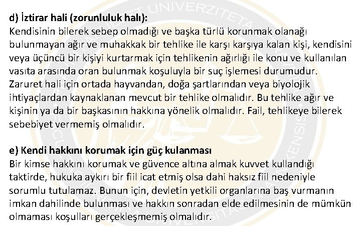 d) İztirar hali (zorunluluk halı): Kendisinin bilerek sebep olmadığı ve başka türlü korunmak olanağı