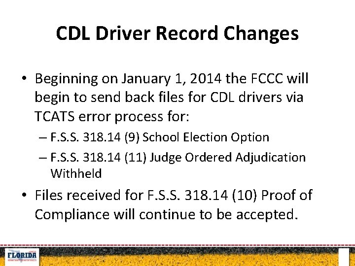 CDL Driver Record Changes • Beginning on January 1, 2014 the FCCC will begin