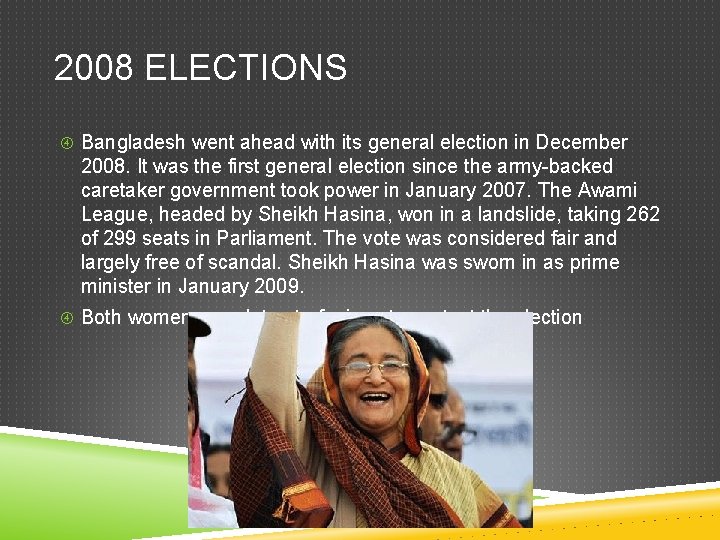 2008 ELECTIONS Bangladesh went ahead with its general election in December 2008. It was