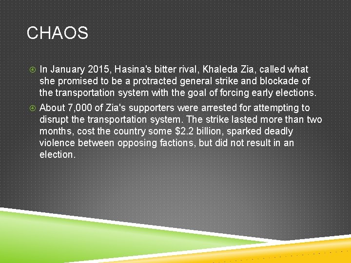 CHAOS In January 2015, Hasina's bitter rival, Khaleda Zia, called what she promised to