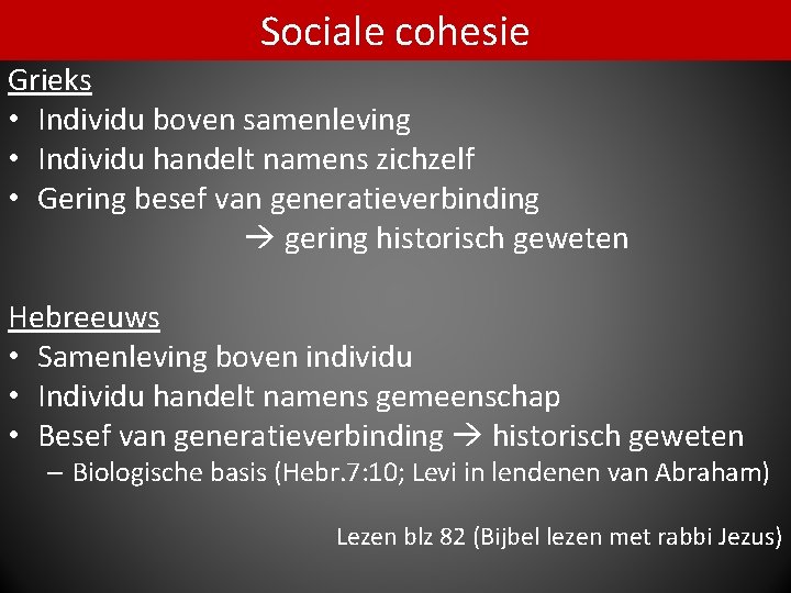 Sociale cohesie Grieks • Individu boven samenleving • Individu handelt namens zichzelf • Gering
