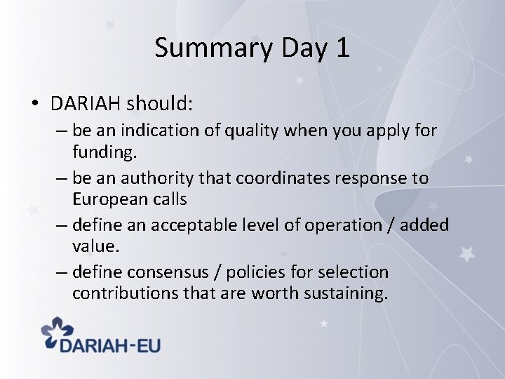 Summary Day 1 • DARIAH should: – be an indication of quality when you