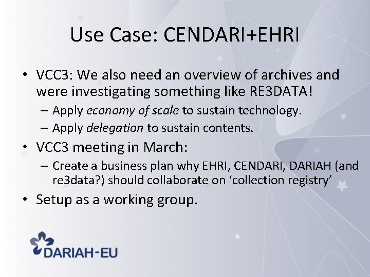 Use Case: CENDARI+EHRI • VCC 3: We also need an overview of archives and