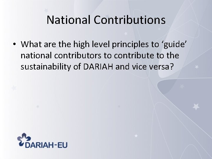 National Contributions • What are the high level principles to ‘guide’ national contributors to