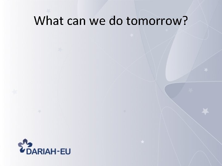 What can we do tomorrow? 