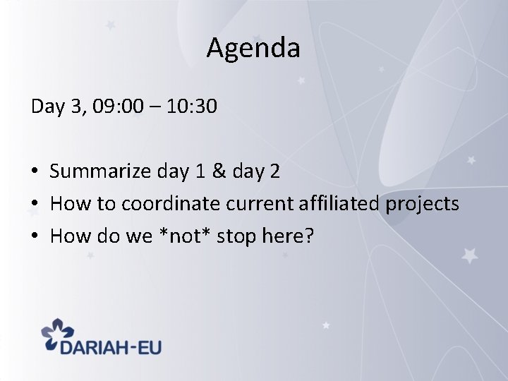 Agenda Day 3, 09: 00 – 10: 30 • Summarize day 1 & day