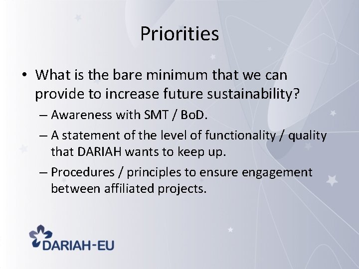Priorities • What is the bare minimum that we can provide to increase future