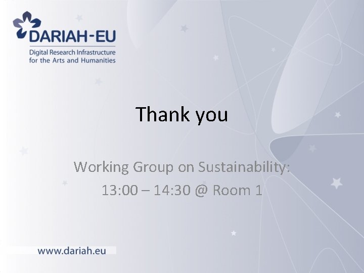 Thank you Working Group on Sustainability: 13: 00 – 14: 30 @ Room 1