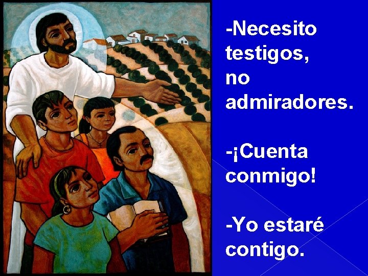 -Necesito testigos, no admiradores. -¡Cuenta conmigo! -Yo estaré contigo. 
