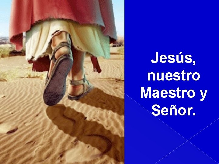 Jesús, nuestro Maestro y Señor. 