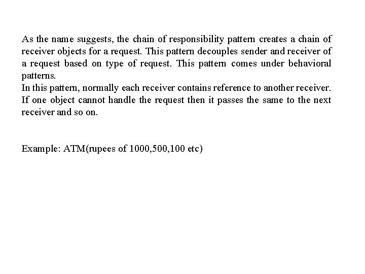 As the name suggests, the chain of responsibility pattern creates a chain of receiver