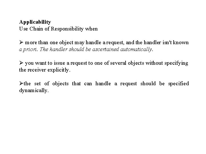 Applicability Use Chain of Responsibility when Ø more than one object may handle a