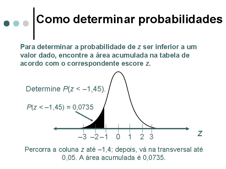 Como determinar probabilidades Para determinar a probabilidade de z ser inferior a um valor