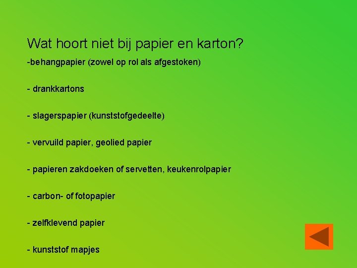 Wat hoort niet bij papier en karton? -behangpapier (zowel op rol als afgestoken) -