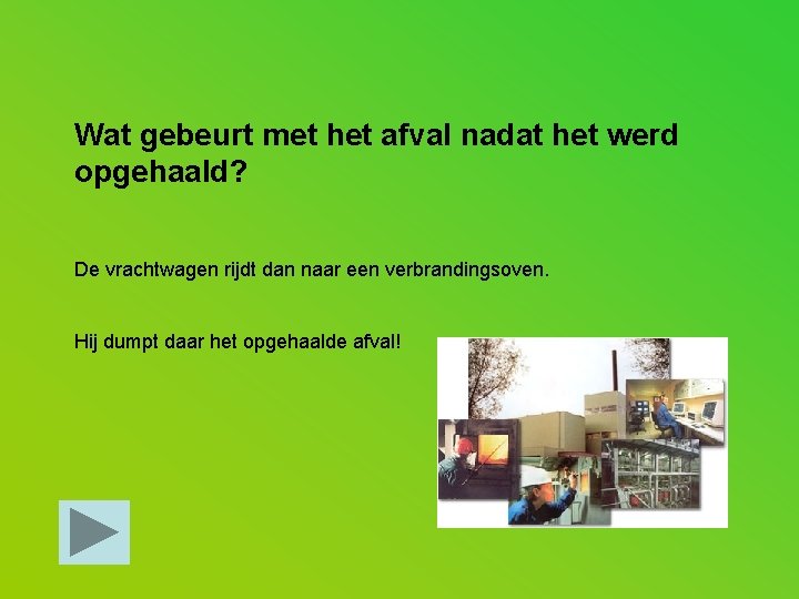 Wat gebeurt met het afval nadat het werd opgehaald? De vrachtwagen rijdt dan naar