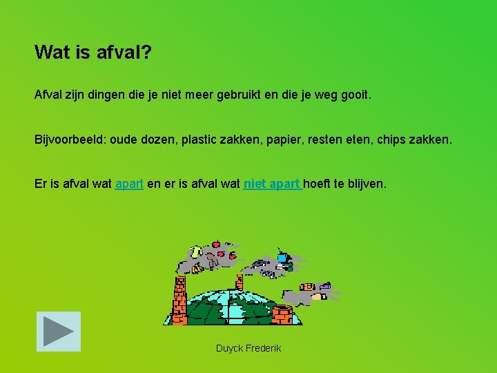 Wat is afval? Afval zijn dingen die je niet meer gebruikt en die je