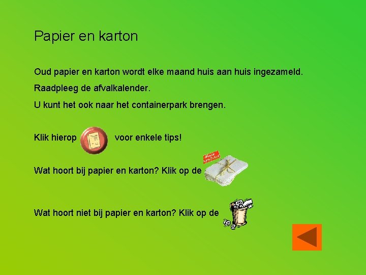 Papier en karton Oud papier en karton wordt elke maand huis aan huis ingezameld.